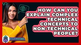 How Can You Explain Complex Technical Concepts to Non-Technical People? - Next LVL Programming