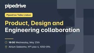 Pipedrive Talks Lisbon: Product, Design and Engineering Collaboration