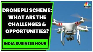 Drone PLI Scheme: What Are The Challenges & Opportunities? | India Business Hour | CNBC-TV18