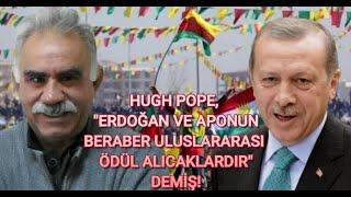 HUGH POPE : "ERDOĞAN VE APO BERABER ULUSLARARASI ÖDÜL ALACAKLARDIR"