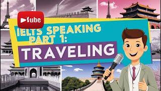 Traveling Questions | Sample Answers  |  IELTS Speaking Part 1