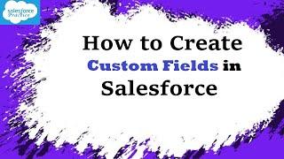 How to Create Custom Fields in Salesforce | Salesforce Custom Fields Tutorial | SalesforcePractice