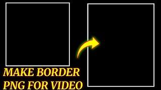 How To Make Border Png | Make Border Png For Video | Png Border Editing | Squre Size Png Border |