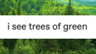 I see trees of green