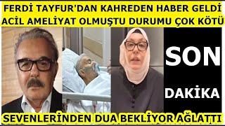 Hastanede tedavi gören Ferdi Tayfur'dan kahreden acı haber geldi! Necla Nazır son durumu paylaştı