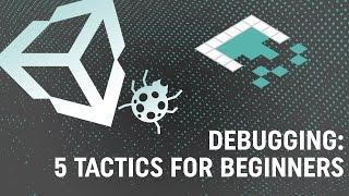 Debugging in Unity: 5 Tips for Beginners