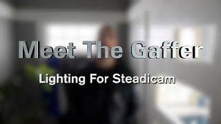 Meet The Gaffer #71:  Lighting For Steadicam