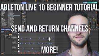 Ableton Live 10 Beginner Tutorial - Send and Return Channels plus MORE