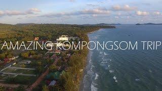 AMAZING KOMPONGSOM TRIP PART II