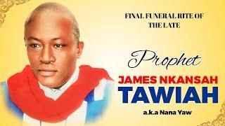 FINAL FUNERAL RITE OF THE LATE PROPHET JAMES NKANSAH