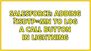 Salesforce: Adding ?isdtp=mn to Log A Call Button in Lightning