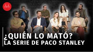 Elenco de '¿QUIÉN LO MATÓ?' nos habla de la nueva serie sobre la muerte de Paco Stanley