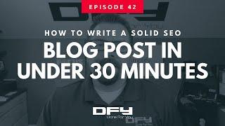 042 How To Write A Blog Post Fast - In Under 30 Minutes