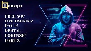 Free SOC Live Training - Day 12 : Digital Forensic Part 3