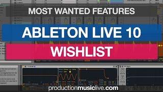 Ableton Live 10 Wishlist / Most Wanted New Features