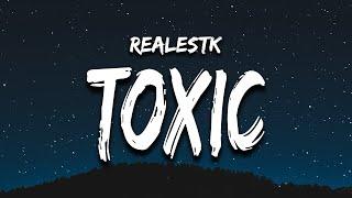 RealestK - Toxic (Lyrics) “your love is toxic”