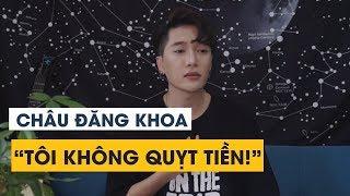 Châu Đăng Khoa thừa nhận tạo scandal để PR nhưng không có chuyện quỵt cát-xê