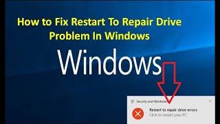 How to Fix Restart To Repair Drive Problem In Windows