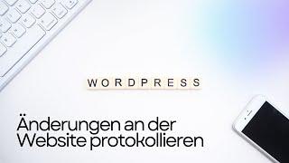 Wordpress Änderungen an der Website protokollieren