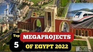 Top 5 Mega Projects in Egypt in 2022.