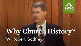 Why Church History?: A Survey of Church History with W. Robert Godfrey