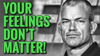 Jocko Willink Says Your Feelings Don’t Matter Friday Motivation