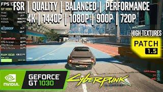 GT 1030 | Cyberpunk 2077 (Patch 1.5) - FSR, 4K, 1440p, 1080p, 900p, 720p - High Textures