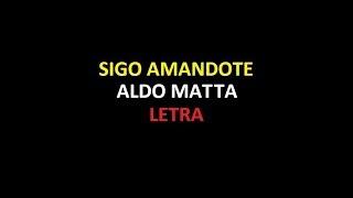 Sigo amandote - Aldo Matta LETRA