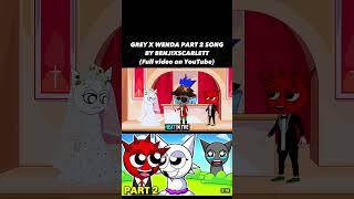 Grey X Wenda Song Part 2 (Sprunki Love Song!)