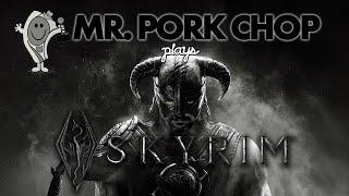 MrPorkchop Streams The Elder Scrolls V: Skyrim - Special Edition for the First Time! Part 5