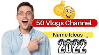 Best 50 Profational Vlog Channel Name 2022 | YouTube Channel Name Ideas |  50 Vlogs Name Ideas