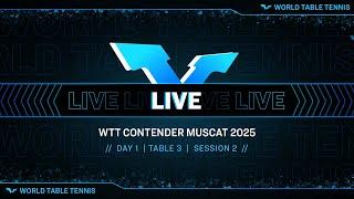 LIVE! | T3 | Day 1 | WTT Contender Muscat 2025 | Session 2