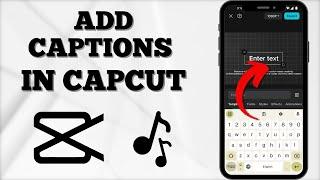 How to Add Captions in Capcut 2024?