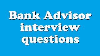 Bank Advisor interview questions