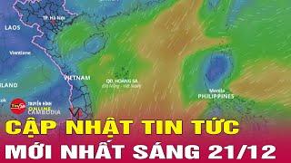 Tin tức 24h mới. Tin sáng 22/12: Cập nhật diễn biến mới nhất về áp thấp nhiệt đới