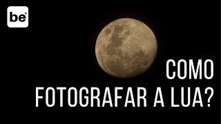 COMO FOTOGRAFAR A LUA EM 03 PASSOS SIMPLES | AULA DE FOTOGRAFIA