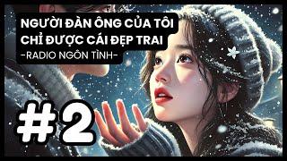 [Tập 2] Màn Tỏ Tình Cực Phất Của Đại Soái Ca | Người Đàn Ông Của Tôi Chỉ Được Cái Đẹp Trai