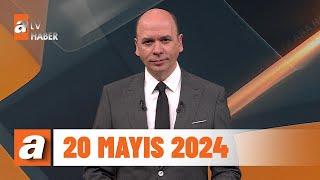 atv Ana Haber | 20 Mayıs 2024