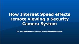 How Internet Speed affects remote viewing a Security Camera System