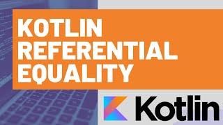 Kotlin Referential Equality