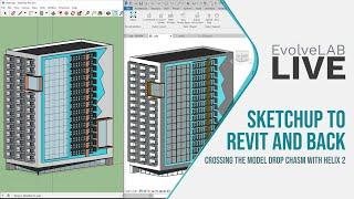 SketchUp to Revit and Back,  Crossing The Model Drop Chasm with Helix 2