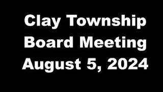 Clay Twp Board Meeting - August 5, 2024