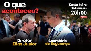 O que aconteceu entre o Secretário de Segurança e o diretor Elias Junior - HOJE às 20h ao vivo