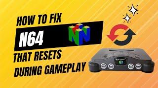 Repairing N64 that resets during gameplay