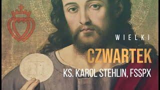 Ks. Karol Stehlin, FSSPX: Kazanie na Wielki Czwartek 2023.