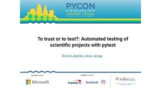 To trust or to test?: Automated testing of scientific projects with pytest  - PyCon 2019