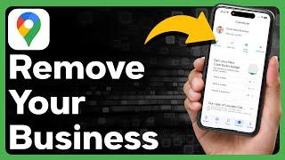 How To Remove Your Business From Google Maps