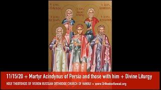 11/15/20 - Holy Martyrs Acyndinus, Pegasius, and those with them, of Persia | Divine Liturgy