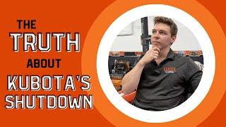 The TRUTH About Kubota's Shutdown