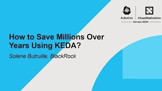 How to Save Millions Over Years Using KEDA? - Solene Butruille, BlackRock